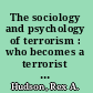 The sociology and psychology of terrorism : who becomes a terrorist and why? : a report /