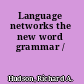 Language networks the new word grammar /