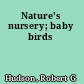 Nature's nursery; baby birds