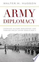 Army diplomacy : American military occupation and foreign policy after World War II /