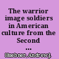 The warrior image soldiers in American culture from the Second World War to the Vietnam era /