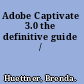 Adobe Captivate 3.0 the definitive guide /