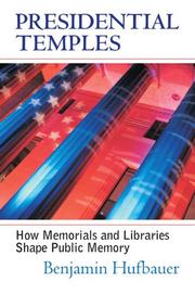 Presidential temples : how memorials and libraries shape public memory /