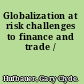 Globalization at risk challenges to finance and trade /