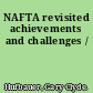 NAFTA revisited achievements and challenges /