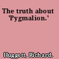 The truth about 'Pygmalion.'