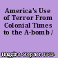 America's Use of Terror From Colonial Times to the A-bomb /