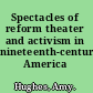 Spectacles of reform theater and activism in nineteenth-century America /