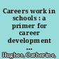 Careers work in schools : a primer for career development facilitators /