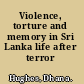 Violence, torture and memory in Sri Lanka life after terror /