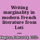 Writing marginality in modern French literature from Loti to Genet /