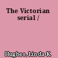 The Victorian serial /