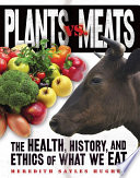 Plants vs. meats : the health, history, and ethics of what we eat /