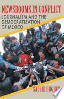 Newsrooms in conflict : journalism and the democratization of Mexico /