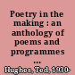 Poetry in the making : an anthology of poems and programmes from Listening and Writing /