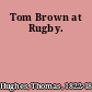 Tom Brown at Rugby.