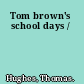 Tom brown's school days /
