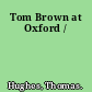 Tom Brown at Oxford /