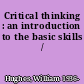 Critical thinking : an introduction to the basic skills /