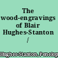 The wood-engravings of Blair Hughes-Stanton /