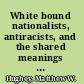 White bound nationalists, antiracists, and the shared meanings of race /