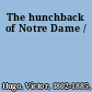 The hunchback of Notre Dame /