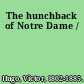 The hunchback of Notre Dame /