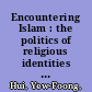 Encountering Islam : the politics of religious identities in Southeast Asia /