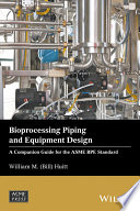 Bioprocessing piping and equipment design : a companion guide for the ASME BPE standard /