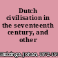 Dutch civilisation in the seventeenth century, and other essays