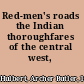 Red-men's roads the Indian thoroughfares of the central west,