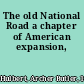 The old National Road a chapter of American expansion,