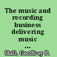 The music and recording business delivering music in the 21st century /