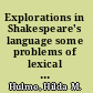 Explorations in Shakespeare's language some problems of lexical meaning in the dramatic text.