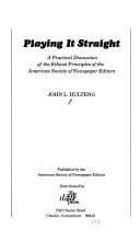 Playing it straight : a practical discussion of the ethical principles of the American Society of Newspaper Editors /