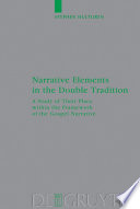 Narrative elements in the double tradition : a study of their place within the framework of the Gospel narrative /