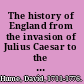 The history of England from the invasion of Julius Caesar to the revolution in 1688 /