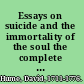 Essays on suicide and the immortality of the soul the complete 1783 edition /