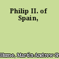 Philip II. of Spain,