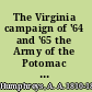 The Virginia campaign of '64 and '65 the Army of the Potomac and the Army of the James,