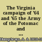 The Virginia campaign of '64 and '65 the Army of the Potomac and the Army of the James /