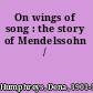 On wings of song : the story of Mendelssohn /