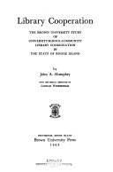 Library cooperation ; the Brown University study of university-school-community library coordination in the State of Rhode Island /