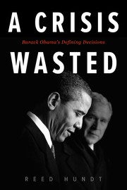 A crisis wasted : Barack Obama's defining decisions /