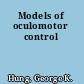 Models of oculomotor control