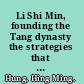 Li Shi Min, founding the Tang dynasty the strategies that made China the greatest empire in Asia /