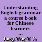 Understanding English grammar a course book for Chinese learners of English /