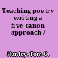 Teaching poetry writing a five-canon approach /