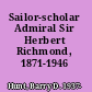 Sailor-scholar Admiral Sir Herbert Richmond, 1871-1946 /