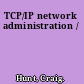 TCP/IP network administration /
